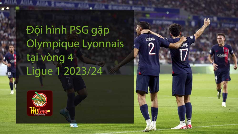 Đội hình PSG gặp Olympique Lyonnais tại vòng 4 Ligue 1 2023/24