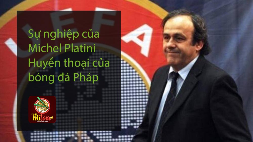 Sự nghiệp của Michel Platini - Huyền thoại của bóng đá Pháp